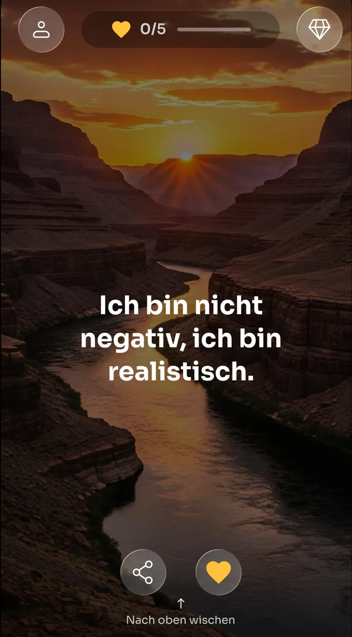 Zen-Feed mit der Affirmation „Ich bin nicht negativ, ich bin realistisch.“ über einem Canyon bei Sonnenaufgang, mit den Schaltflächen Teilen und Favoriten